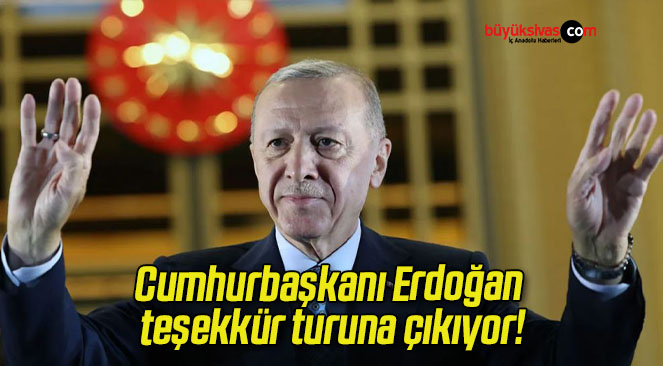 Cumhurbaşkanı Erdoğan teşekkür turuna çıkıyor!
