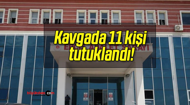 Kavgada 11 kişi tutuklandı!