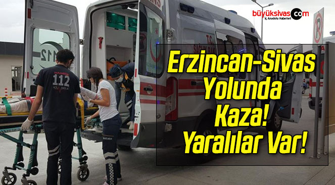 Erzincan-Sivas Yolunda Kaza! Yaralılar Var!