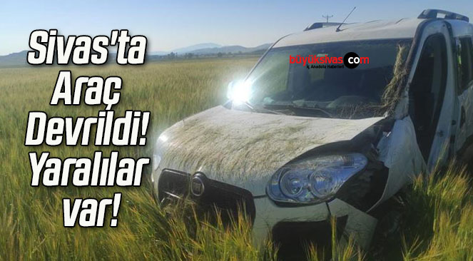 Sivas’ta Araç Devrildi! Yaralılar var!