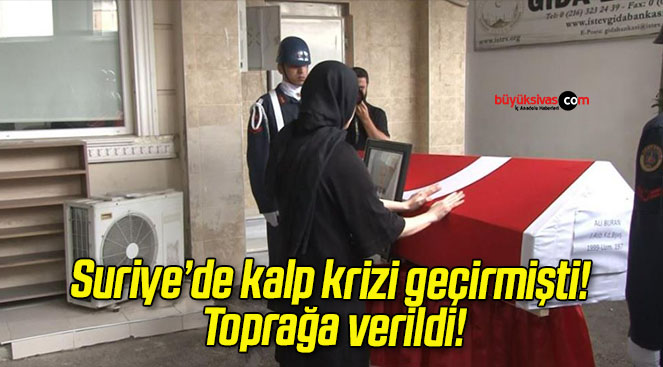 Suriye’de kalp krizi geçirmişti! Toprağa verildi!
