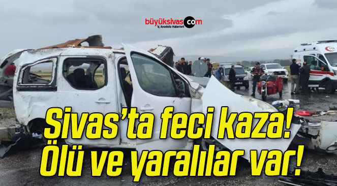 Sivas’ta feci kaza! Ölü ve yaralılar var!