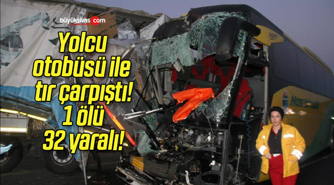 Yolcu otobüsü ile tır çarpıştı! 1 ölü 32 yaralı!