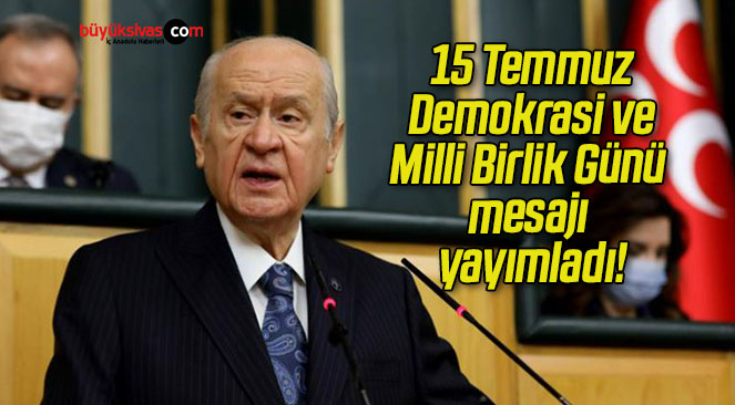MHP Genel Başkanı Bahçeli 15 Temmuz Demokrasi ve Milli Birlik Günü mesajı yayımladı!