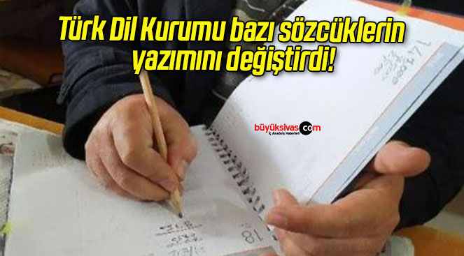 Türk Dil Kurumu bazı sözcüklerin yazımını değiştirdi!