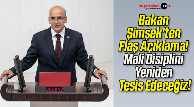 Bakan Şimşek’ten Flaş Açıklama! Mali Disiplini Yeniden Tesis Edeceğiz!