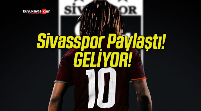 Sivasspor Paylaştı! GELİYOR!