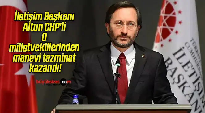 İletişim Başkanı Altun CHP’li O milletvekillerinden manevi tazminat kazandı!
