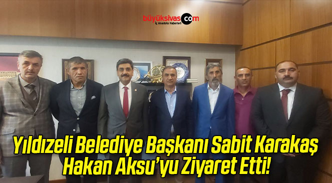 Yıldızeli Belediye Başkanı Sabit Karakaş Hakan Aksu’yu Ziyaret Etti!