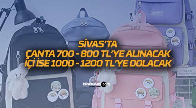 Sivas’ta bu sene bir okul çantası en az bin TL’ye dolacak