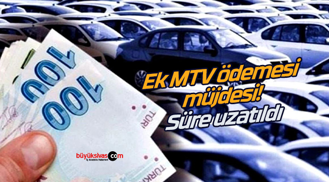 Ek MTV ödemesi müjdesi! Süre uzatıld