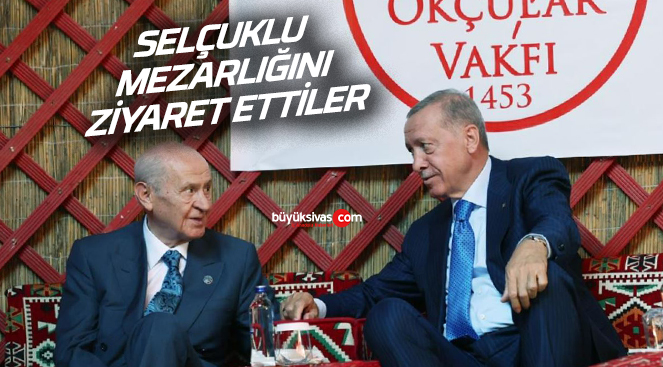 Başkan Erdoğan ve Bahçeli Selçuklu mezarlığında
