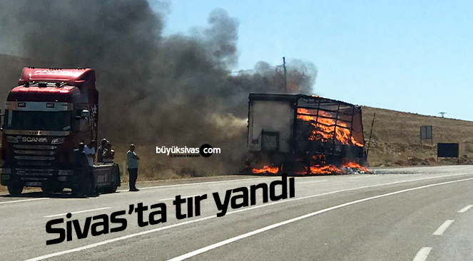 Sivas’ta tır alev alev yandı