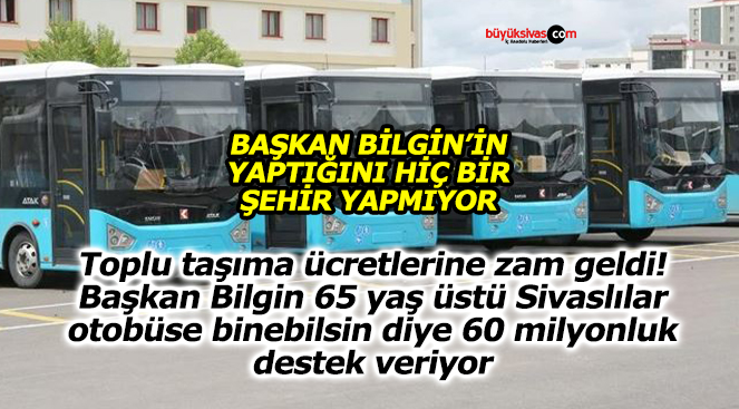 Sivas’ta toplu taşıma ücretlerine zam geldi! 65 yaş üstüne destek sürüyor