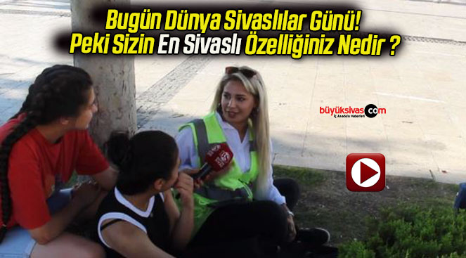 Bugün Dünya Sivaslılar Günü! Peki Sizin En Sivaslı Özelliğiniz Nedir ?