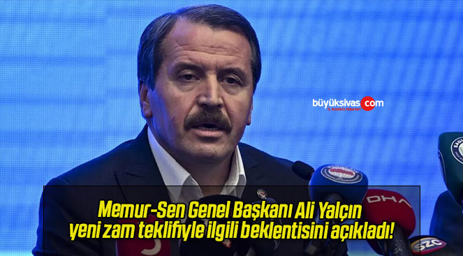 Memur-Sen Genel Başkanı Ali Yalçın yeni zam teklifiyle ilgili beklentisini açıkladı!
