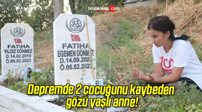 Depremde 2 çocuğunu kaybeden gözü yaşlı anne!