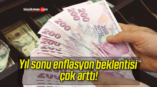 Yıl sonu enflasyon beklentisi çok arttı!