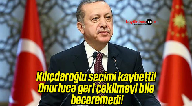Kılıçdaroğlu seçimi kaybetti! Onurluca geri çekilmeyi bile beceremedi!