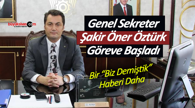Genel Sekreter Şakir Öner Öztürk Göreve Başladı