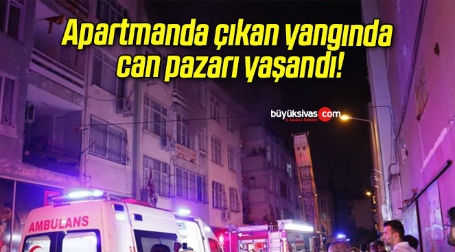 Apartmanda çıkan yangında can pazarı yaşandı!
