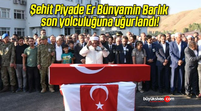 Şehit Piyade Er Bünyamin Barlık son yolculuğuna uğurlandı!