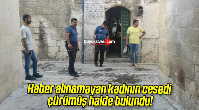 Haber alınamayan kadının cesedi çürümüş halde bulundu!