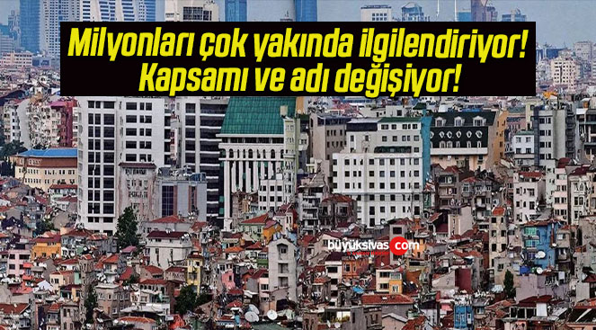 Milyonları çok yakında ilgilendiriyor! Kapsamı ve adı değişiyor!