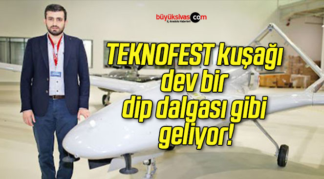 TEKNOFEST kuşağı dev bir dip dalgası gibi geliyor!
