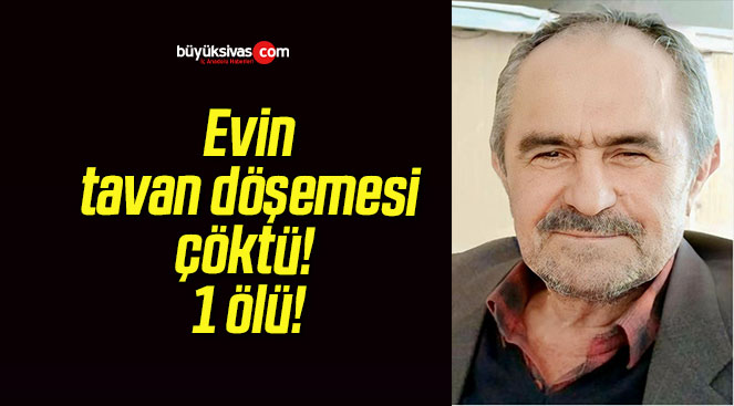 Evin tavan döşemesi çöktü! 1 ölü!