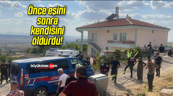 Önce eşini sonra kendisini öldürdü!