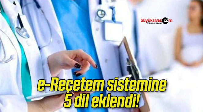 e-Reçetem sistemine 5 dil eklendi!