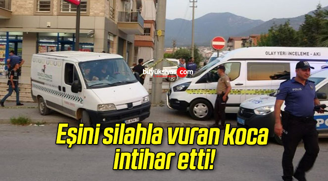 Eşini silahla vuran koca intihar etti!