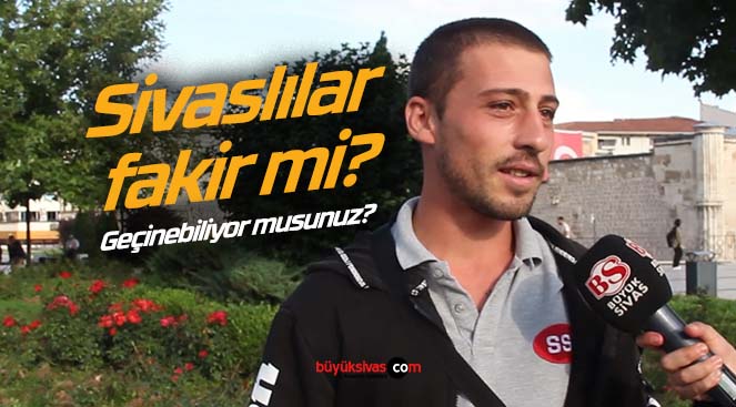 Sivas ucuz mu yoksa pahalı mı? Sivaslılar geçinebiliyor mu?