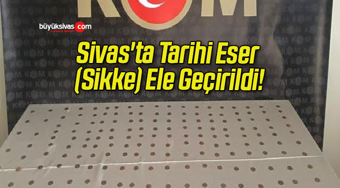 Sivas’ta Tarihi Eser (Sikke) Ele Geçirildi!