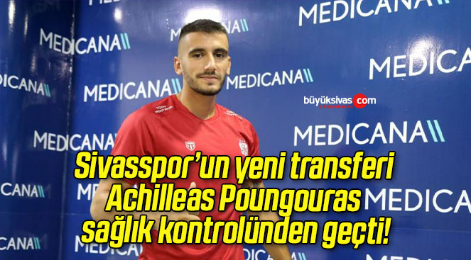 Sivasspor’un yeni transferi Achilleas Poungouras sağlık kontrolünden geçti!