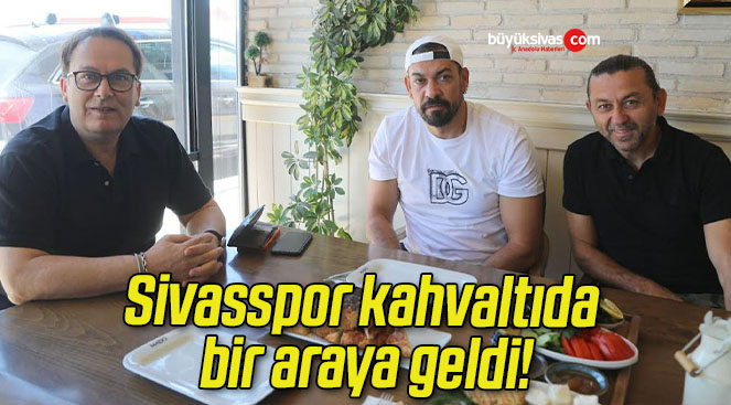 Sivasspor kahvaltıda bir araya geldi!