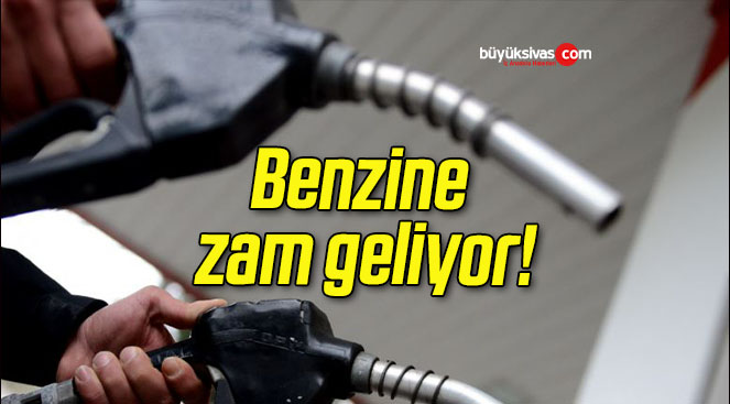 Benzine zam geliyor!