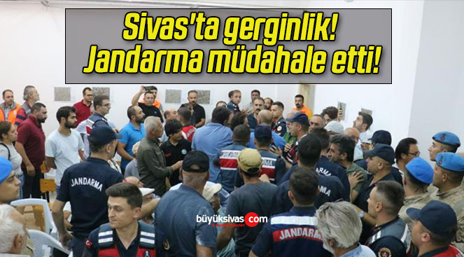 Sivas’ta gerginlik! Jandarma müdahale etti!