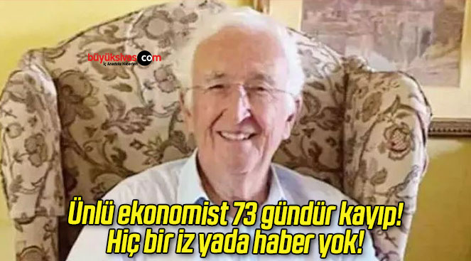 Ünlü ekonomist 73 gündür kayıp! Hiç bir iz yada haber yok!