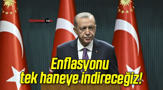 Enflasyonu tek haneye indireceğiz!
