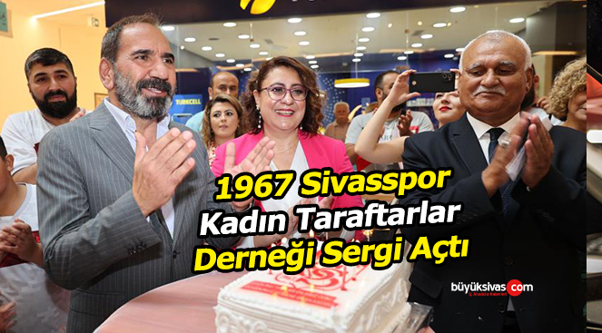 1967 Sivasspor Kadın Taraftarlar Derneği sergi açtı