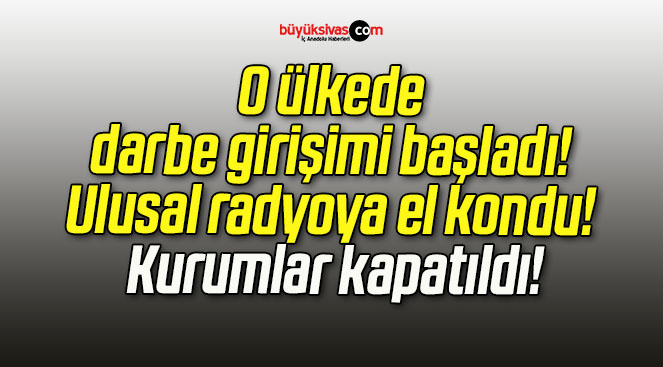 O ülkede darbe girişimi başladı! Ulusal radyoya el kondu! Kurumlar kapatıldı!