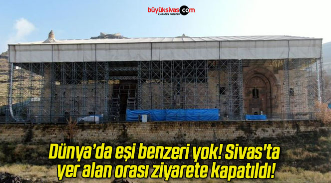 Dünya’da eşi benzeri yok! Sivas’ta yer alan orası ziyarete kapatıldı!