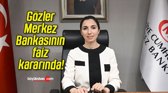 Gözler Merkez Bankasının faiz kararında!