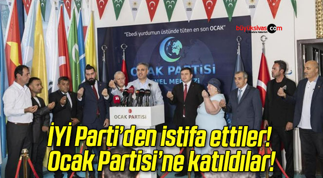 İYİ Parti’den istifa ettiler! Ocak Partisi’ne katıldılar!