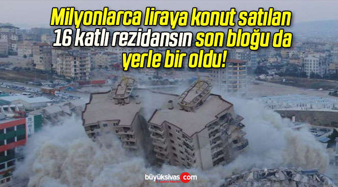 Milyonlarca liraya konut satılan 16 katlı rezidansın son bloğu da yerle bir oldu!