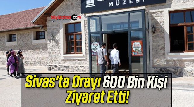 Sivas’ta Orayı 600 Bin Kişi Ziyaret Etti!