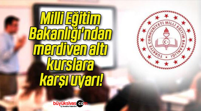 Milli Eğitim Bakanlığı’ndan merdiven altı kurslara karşı uyarı!