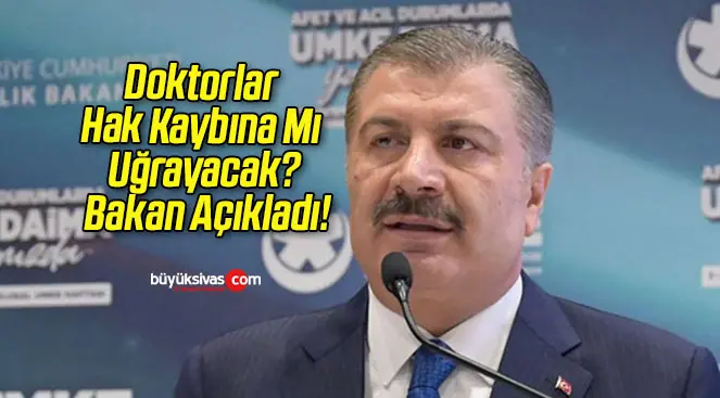 Doktorlar Hak Kaybına Mı Uğrayacak? Bakan Açıkladı!